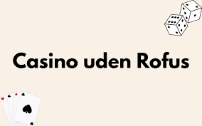 Bedste Casino Uden Rufus - Spil Uden Bekymringer 660797862